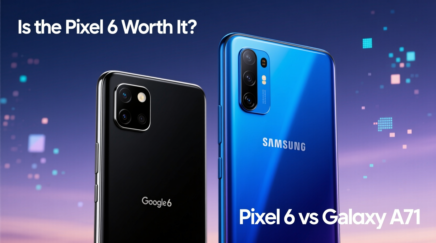 pixel 6 vs galaxy a71 is the google phone really worth the upgrade 2