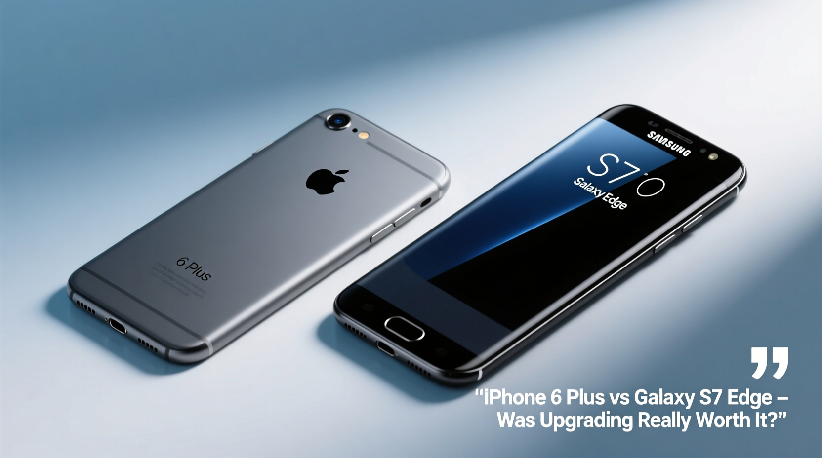 iphone 6 plus vs galaxy s7 edge was upgrading really worth it 7