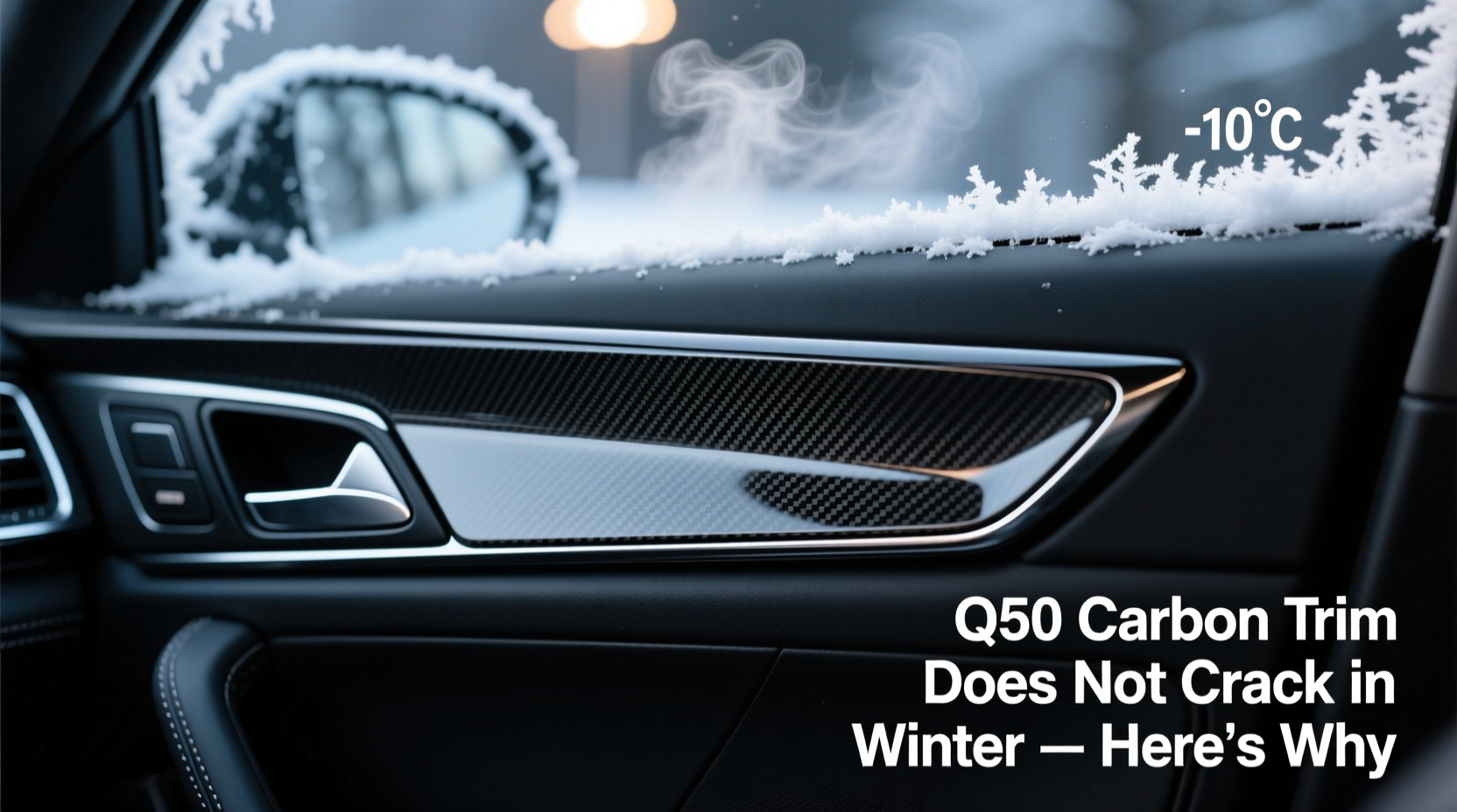 Q50 Carbon Trim Does Not Crack in Winter — Here's Why