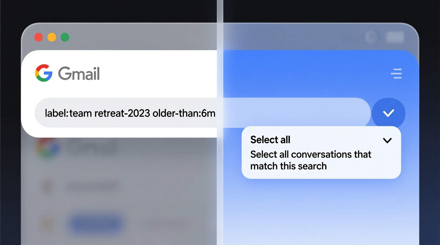 A split-screen visual showing Gmail’s search bar with 'label:team-retreat-2023 older_than:6m' entered, alongside a highlighted 'Select all' dropdown menu offering 'Select all conversations that match this search'