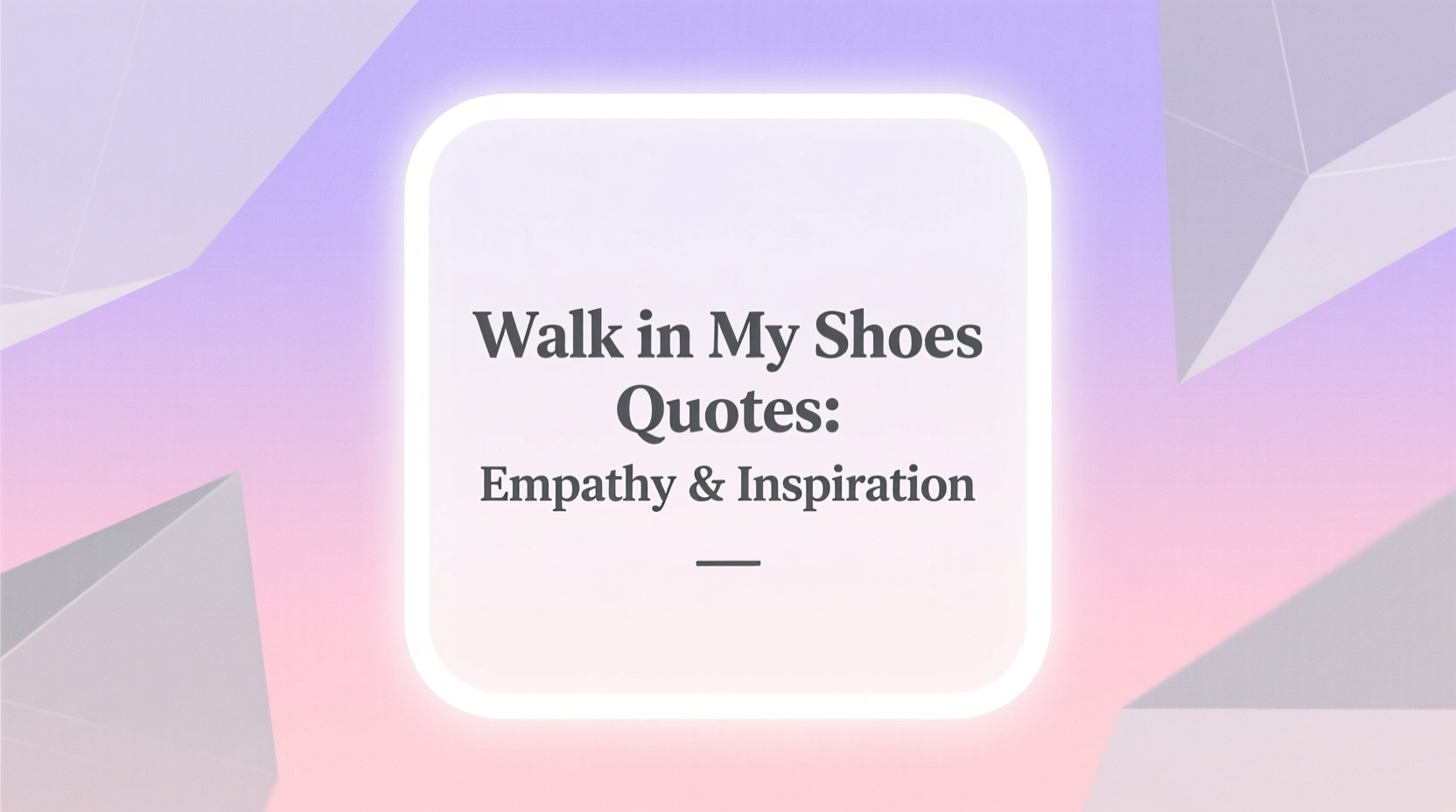 Walk in My Shoes Quotes: Empathy \u0026 Inspiration, image size:1664x928