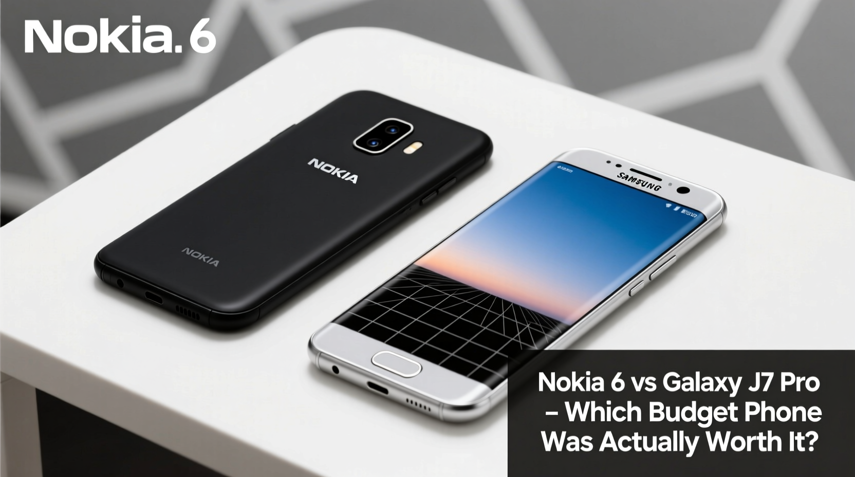 nokia 6 vs galaxy j7 pro which budget phone was actually worth it