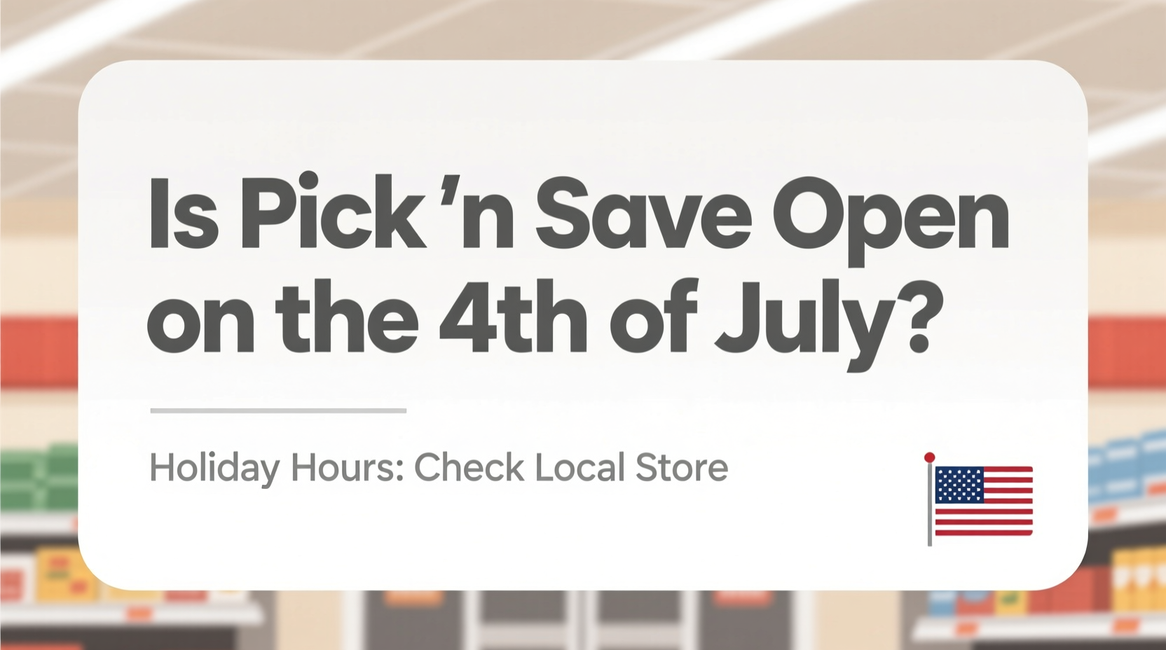 is pick n save open on the 4th of july