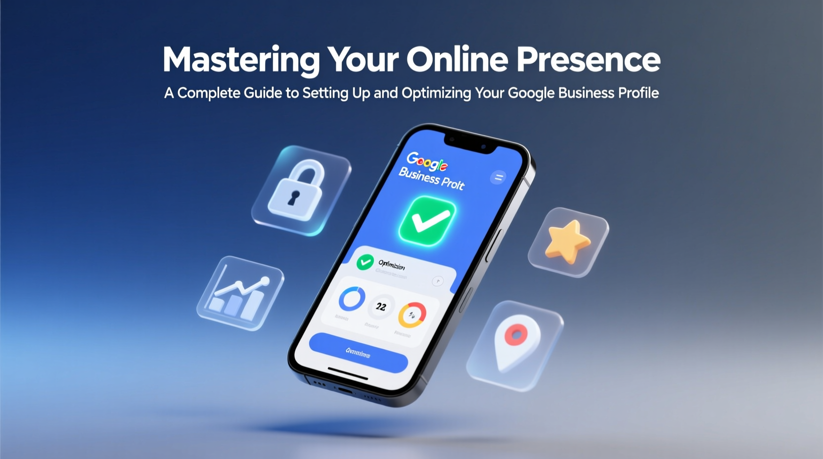 mastering your online presence a complete guide to setting up and optimizing your google business profile