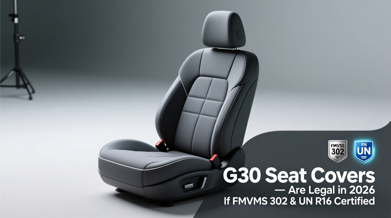 G30 Seat Covers Are Legal in 2026 If FMVSS 302 & UN R16 Certified