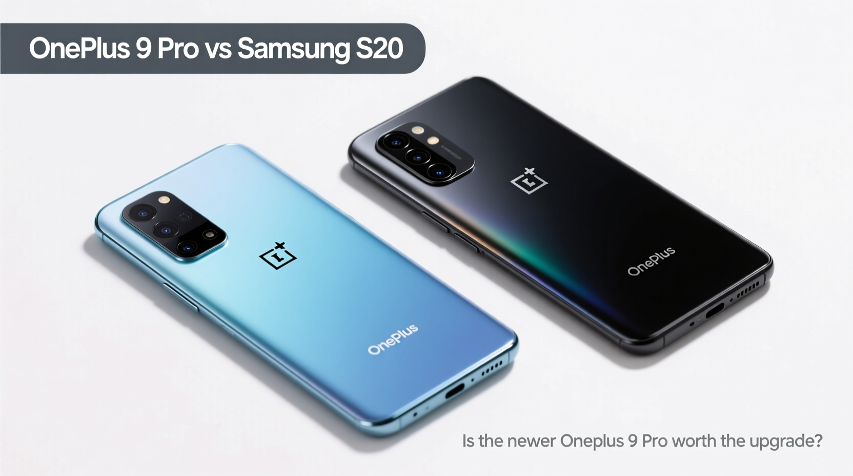 oneplus 9 pro vs samsung s20 is the newer oneplus really worth the upgrade