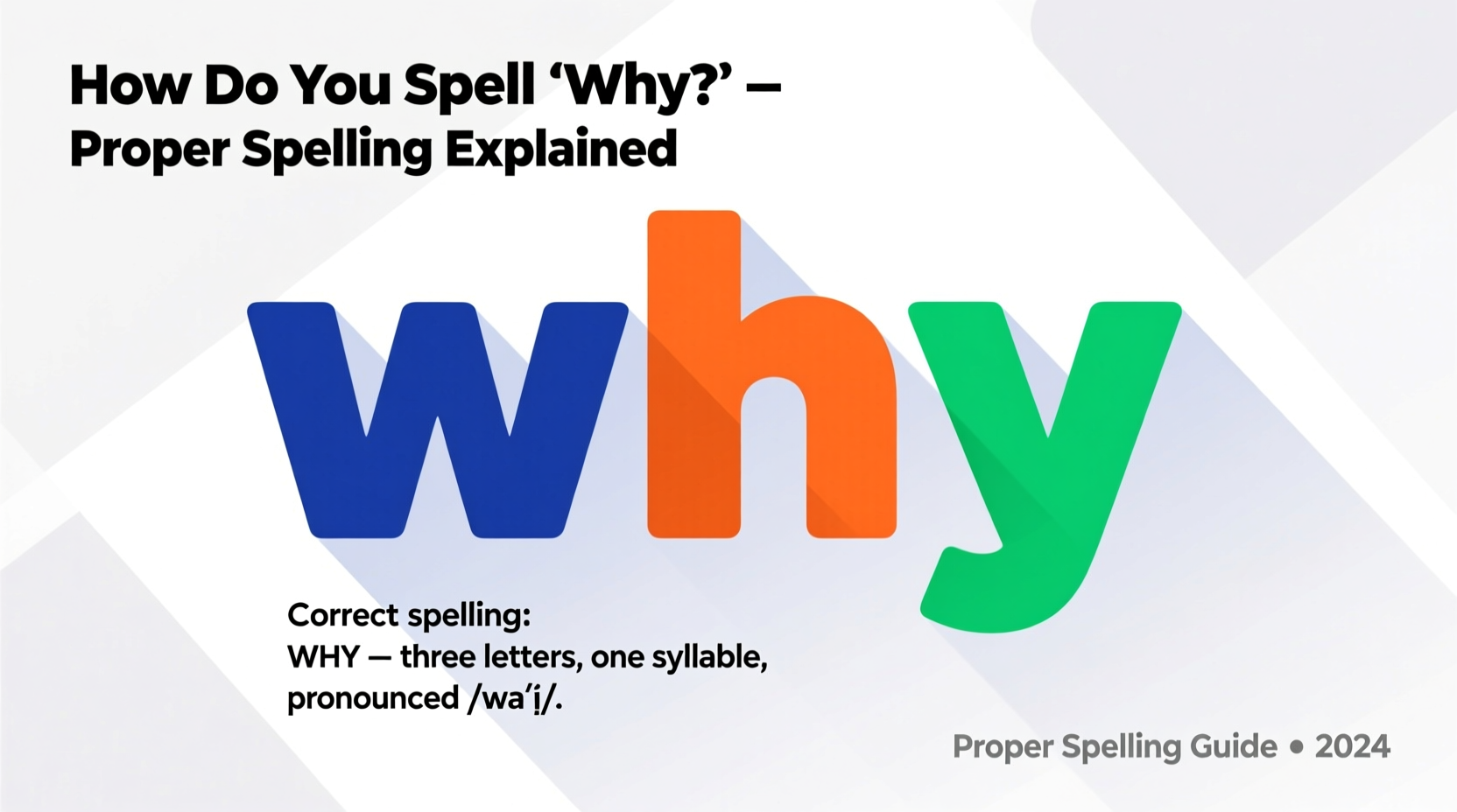 how do you spell why meaning proper spelling explained