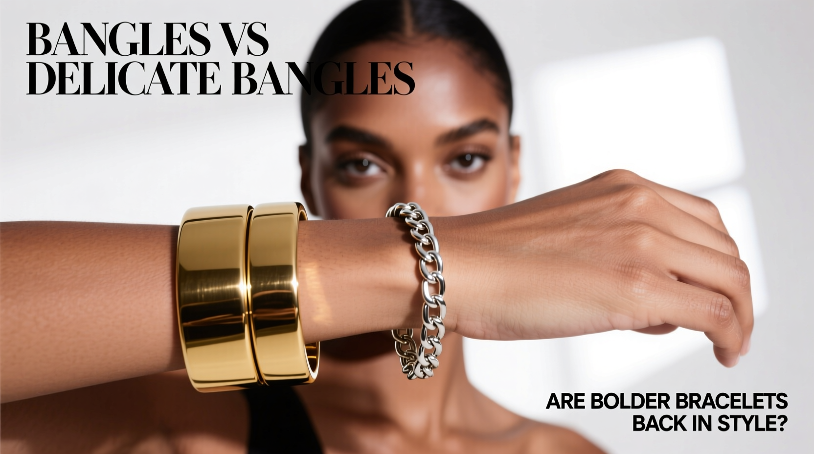 statement bangles vs delicate bangles are bolder bracelets really back in style