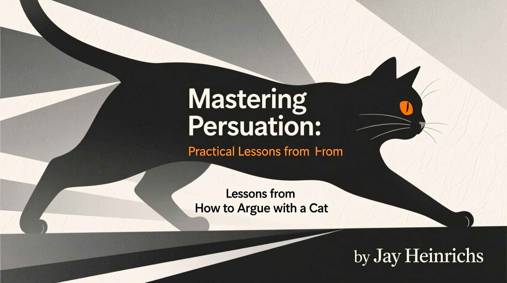 mastering persuasion practical lessons from how to argue with a cat by jay heinrichs
