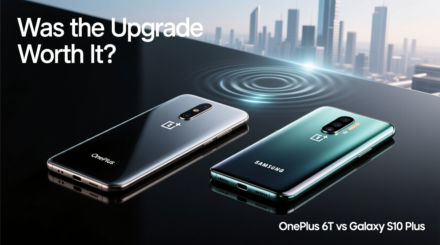 oneplus 6t vs galaxy s10 plus looking back was upgrading really worth it