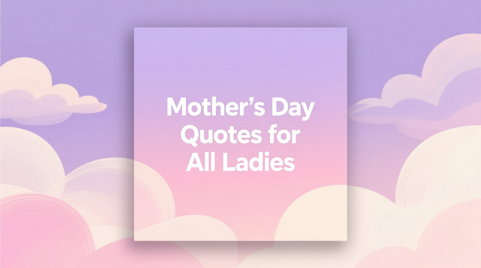 mothers day quotes for all ladies