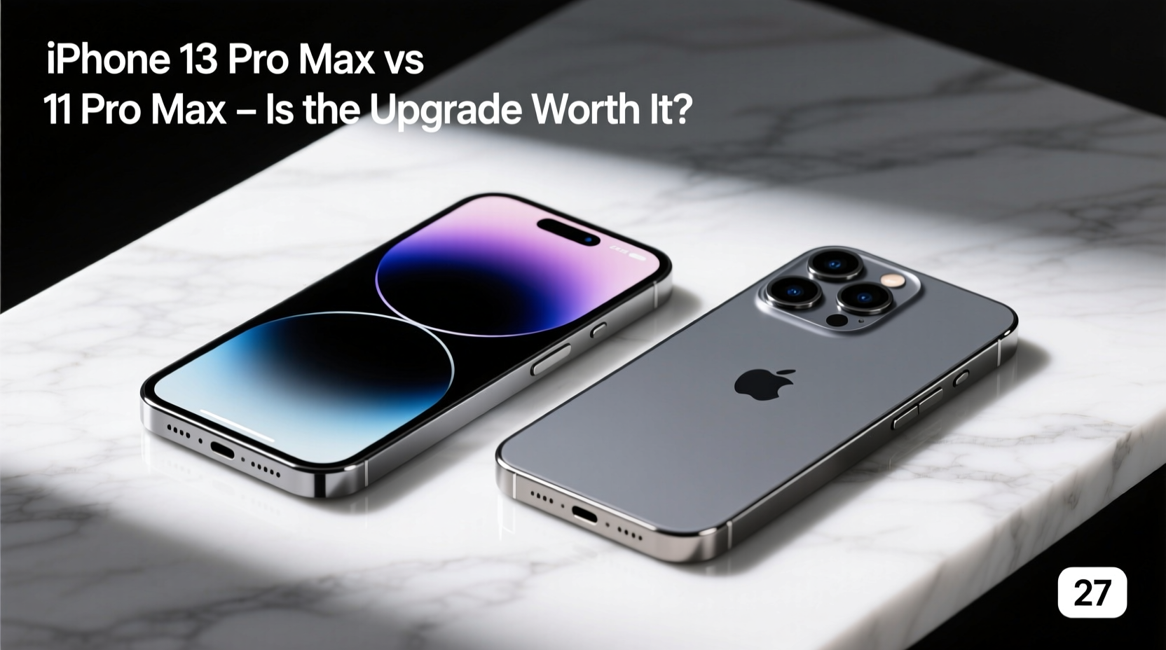 iphone 13 pro max vs 11 pro max is the upgrade really worth it 27