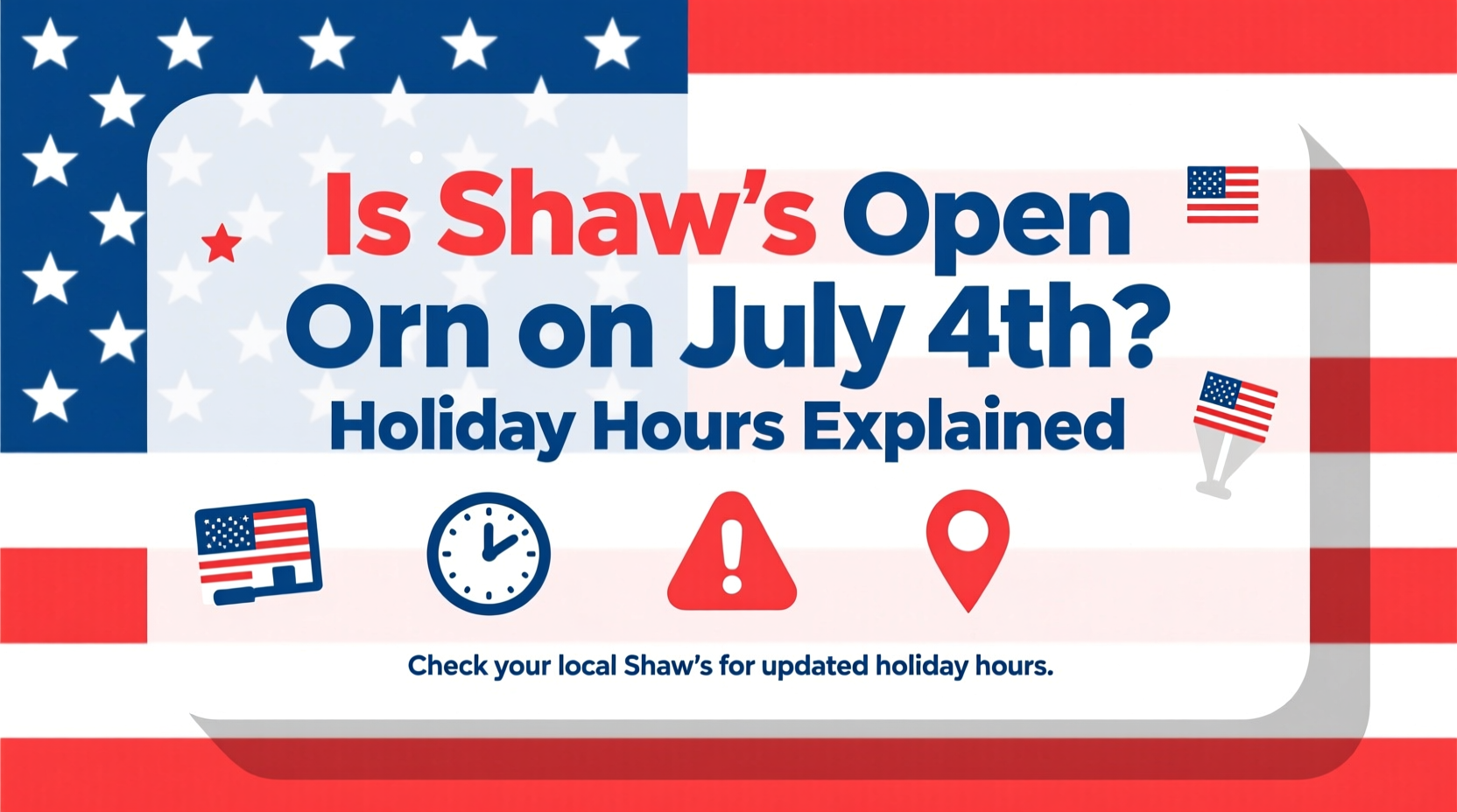 is shaws open on july 4th