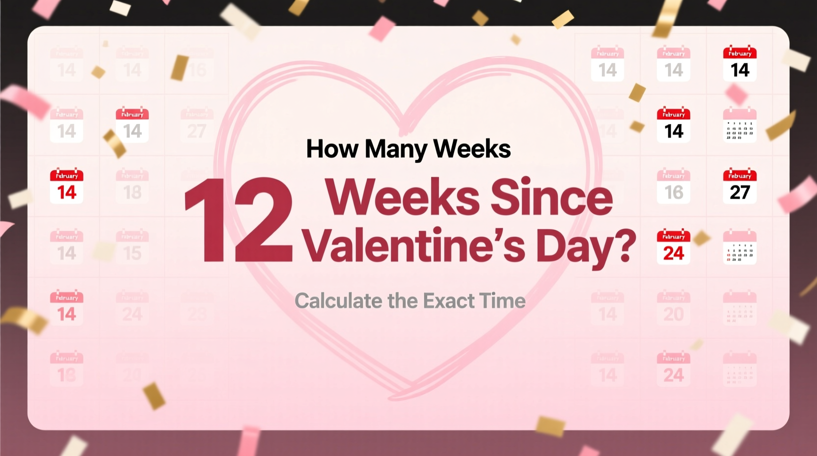 how many weeks has it been since valentines day