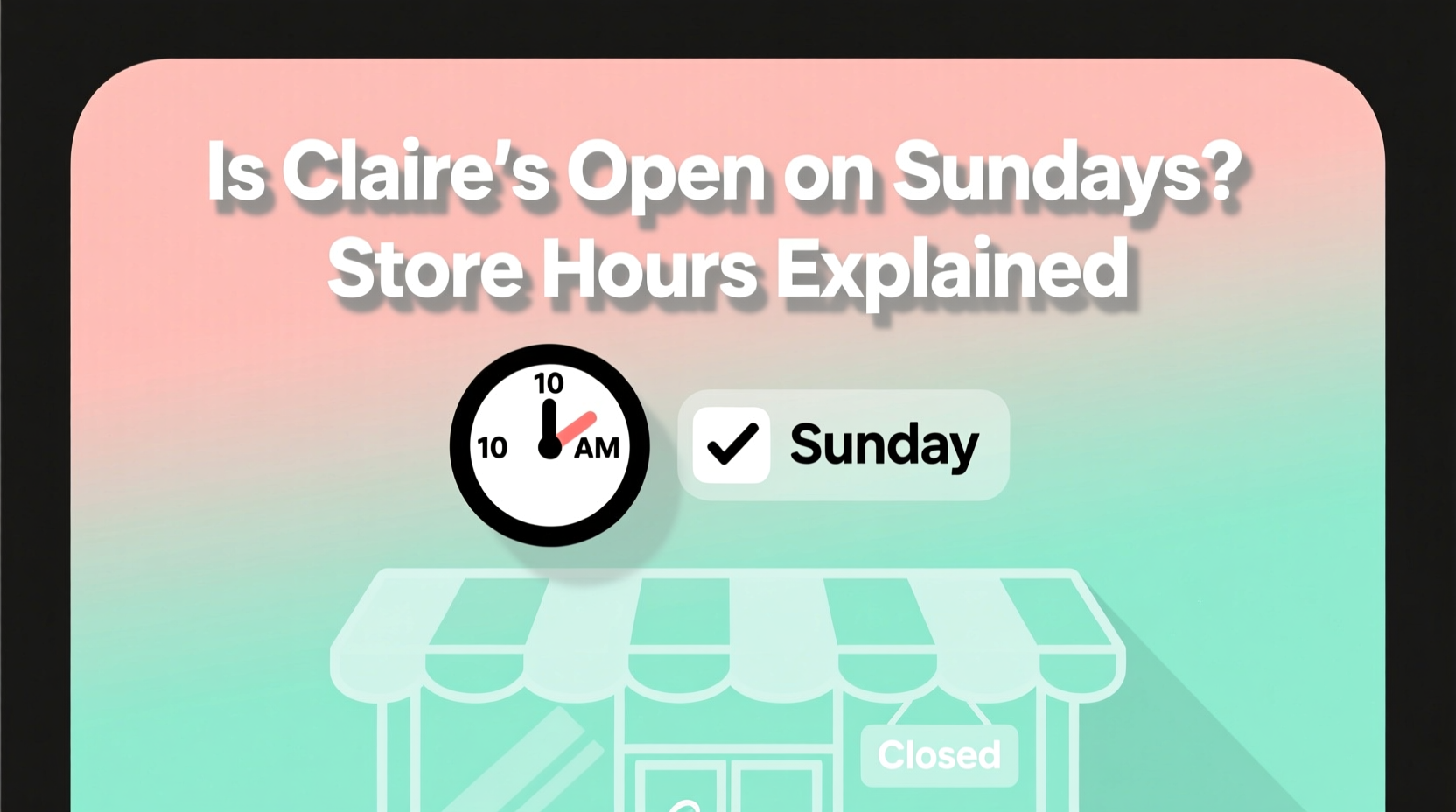 is claires open on sundays