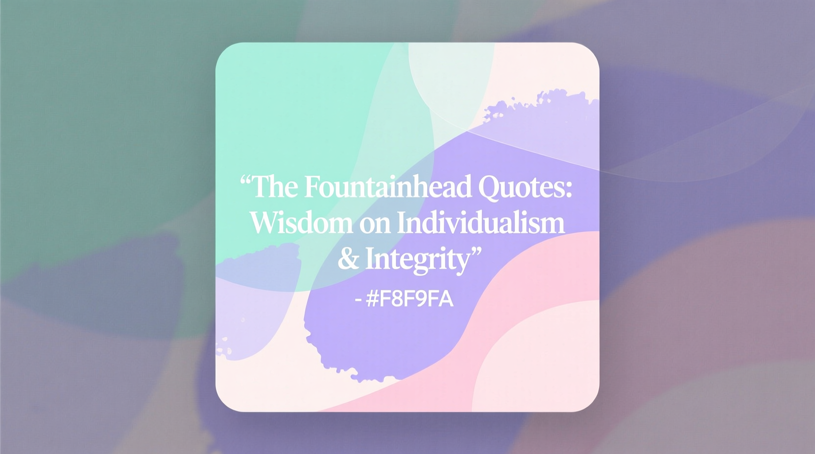 The Fountainhead Quotes: Wisdom on Individualism & Integrity
