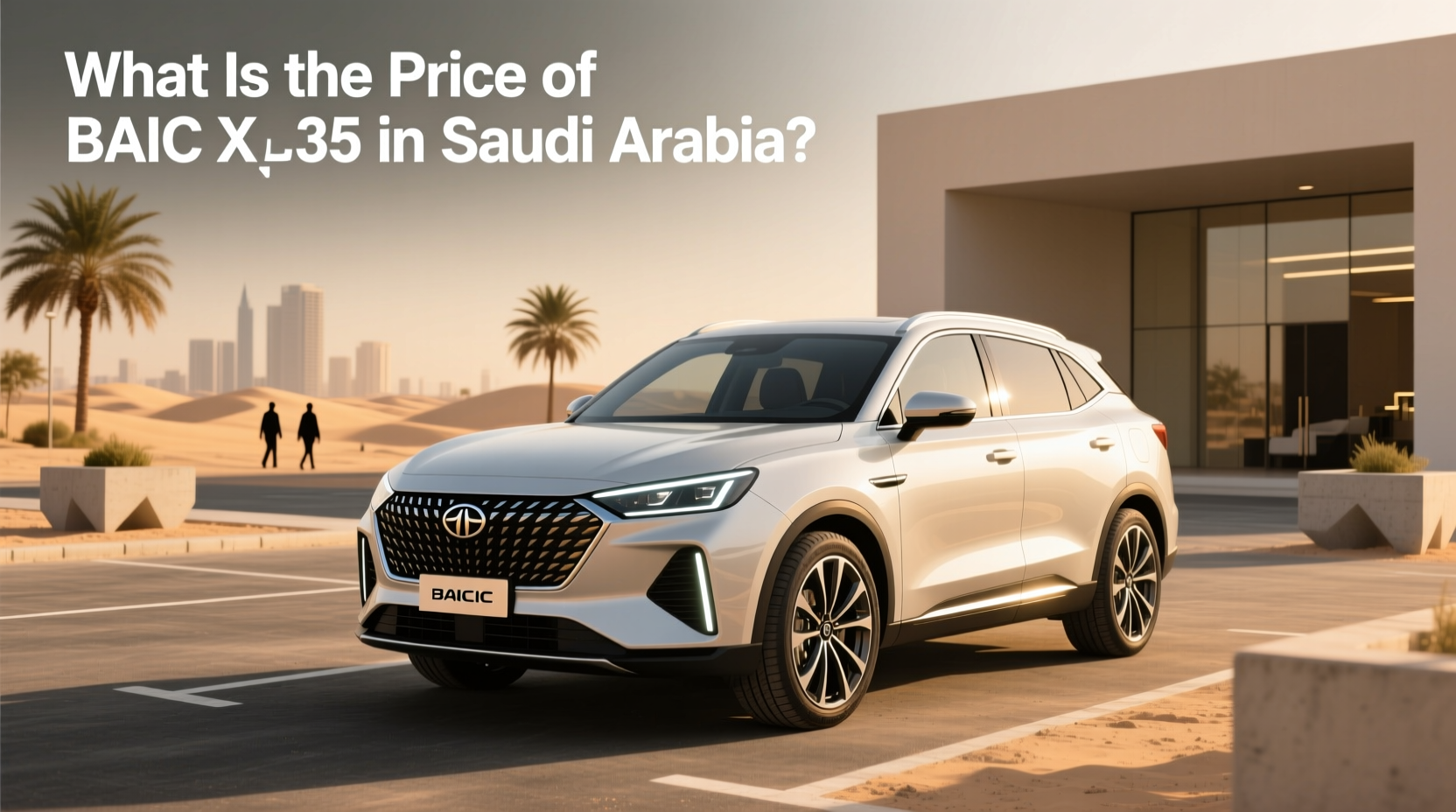 How to Choose BAIC X35: Price in Saudi Arabia Buying Guide