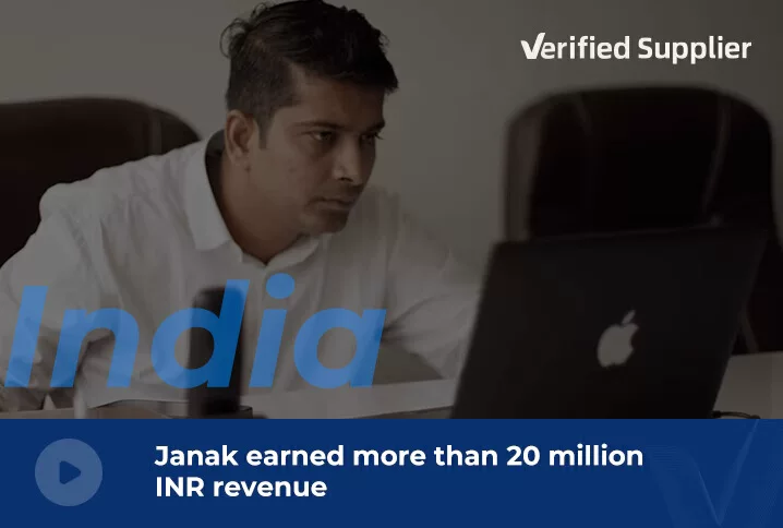 After becoming a Verified Supplier, Janak earned more than $20 million INR revenue in the last 8 months.