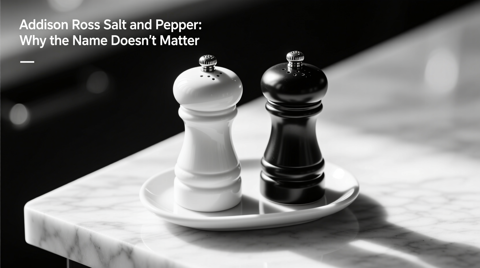 addison ross salt and pepper why the name doesn t matter