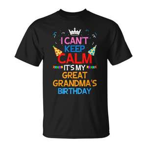 Camiseta I Cant Keep Calm Its My Great Grandmas Birthday, color negro, para adultos, unisex, cuello redondo, manga corta, impresión digital - Product Image 1
