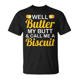 Butter My Butt and Call Me a Biscuit-<b>Dairy</b> <b>Product</b>-Themed Promotional T-Shirt - Product Image 1