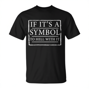 Camiseta If Its A Symbol To Hell With It, negra, unisex, para adultos, cuello redondo, manga corta, promocional - Product Image 2