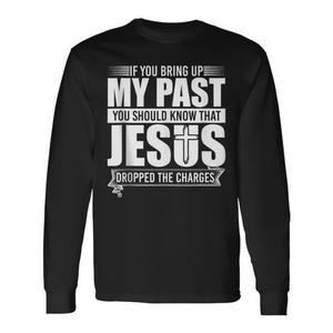 Jesus Dropped Long Sleeve T-Shirt Se menzioni il mio passato, dovresti sapere - Product Image 1