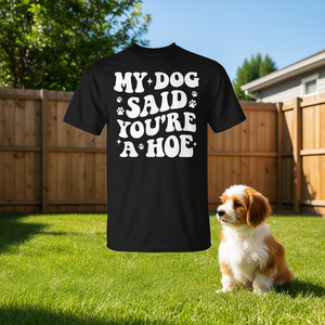 T-shirt per amanti e proprietari di cani con la scritta 'My Dog Said You're a Hoe' - Product Image 3
