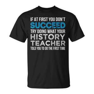 Camiseta para profesores de historia: Si en un primer momento no consigues tener éxito, intenta hacer lo que te dijo tu profesor de historia por primera vez. - Product Image 1