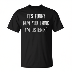 T-shirt sardonica 'Ignorant' con stampa 'È divertente come pensi che io stia ascoltando', nera, da uomo, promozionale - Product Image 2