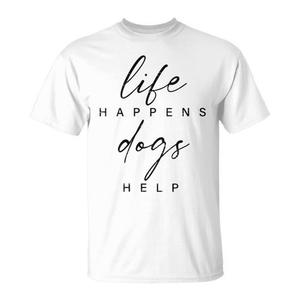Maglietta Promozionale Comoda per Amanti degli Animali Domestici con Scritta 'Life Happens Dogs Help' per Proprietari di Cani - Product Image 1