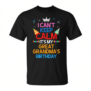 Camiseta I Cant Keep Calm Its My Great Grandmas Birthday, color negro, para adultos, unisex, cuello redondo, manga corta, impresión digital - Product Image 2