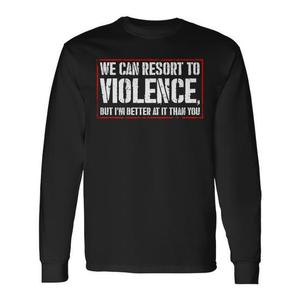 T-shirt a maniche lunghe con stampa 'We Can Resort to Violence but I'm Better at It' e grafica posteriore 'Better Violence', prodotto promozionale - Product Image 1