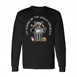 T-shirt promozionale a maniche lunghe - "I'm Gonna Be the Whole Problem Raccoon the Whole Problem" - Product Image 2