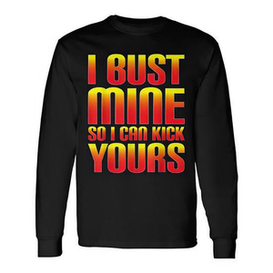 Camiseta de Manga Larga con Estampado 'I BUST MINE so I CAN KICK YOURS' para Uso Promocional - Product Image 2