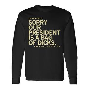 Maglietta Promozionale a Maniche Lunghe con Design 'Dear World Our President Is a Bag of Dicks' Stile USA - Product Image 1