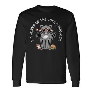 T-shirt promozionale a maniche lunghe - "I'm Gonna Be the Whole Problem Raccoon the Whole Problem" - Product Image 1