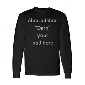 Abracadabra Darn Your Still Here Humor Camiseta de manga larga para adultos unisex con cuello redondo y estampado en serigrafía - Product Image 2