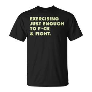 T-Shirt Promozionale con Scritta 'Just-Enough Back Exercise to Fck & Fight' - Product Image 1