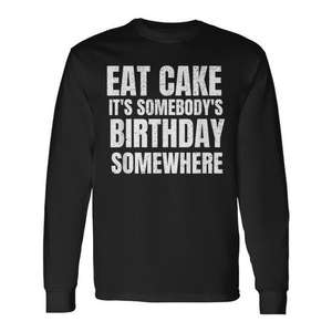Camiseta de manga larga con estampado serigrafiado de Eat Cake Its Somebodys Birthday Somewhere, unisex, para adultos, con cuello redondo - Product Image 1