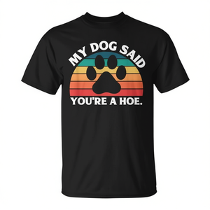 Maglietta promozionale con citazione 'My Dog Said You're a Hoe' - Product Image 2