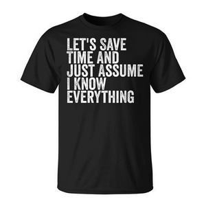 T-shirt noir unisexe à col rond et manches courtes pour adulte, avec inscription « Let's Save Time And Just Assume I Know Everything » - Product Image 2