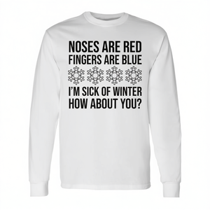 Long Sleeve <b>T</b>-<b>Shirt</b> <b>Noses</b> Are <b>Red</b> Fingers Are Blue I'm Sick of Winter-Promotional Product - Product Image 2