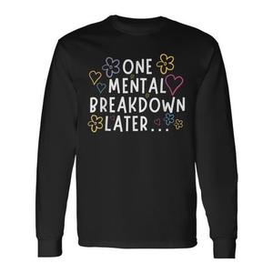 Camiseta de manga larga con la frase 'One Mental Breakdown Later', categoría promocional - Product Image 1