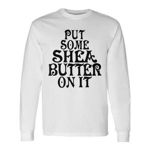 T-shirt promozionale unisex per adulti in cotone a maniche lunghe con scritta 'Put Some Shea Butter On' IT - Product Image 1
