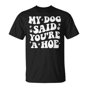 T-shirt per amanti e proprietari di cani con la scritta 'My Dog Said You're a Hoe' - Product Image 1