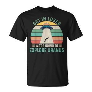 Camiseta retro Get In Loser We're Going To Explore Uranus Alien UFO - Product Image 1