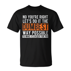 Camiseta con el mensaje: Hágámoslo de la manera más estúpida, un juego de palabras sarcástico de trabajo. - Product Image 2