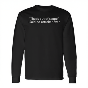 That's Out Of Scope Said No Attacker Ever T-shirt a maniche lunghe - Product Image 2