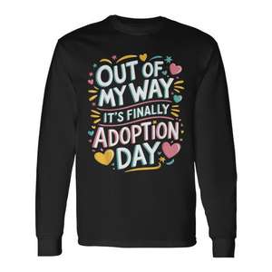 Camiseta de manga larga con estampado digital de cuello redondo unisex para adultos, con la frase "Out Of My Way It's Finally Adoption Day", ideal para reuniones familiares. - Product Image 1